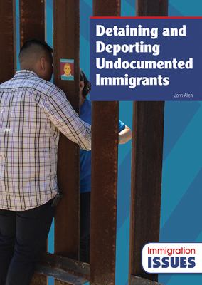 Detaining and deporting undocumented immigrants