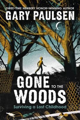 Gone to the woods : surviving a lost childhood