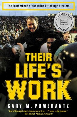 Their life's work : the brotherhood of the 1970's Pittsburgh Steelers