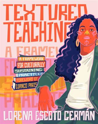 Textured teaching : a framework for culturally sustaining practices