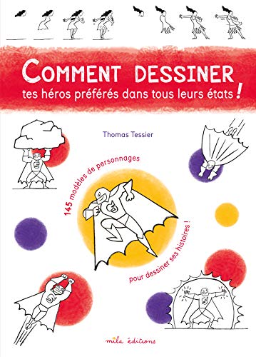 Comment dessiner tes héros préférés dans tous leurs états!