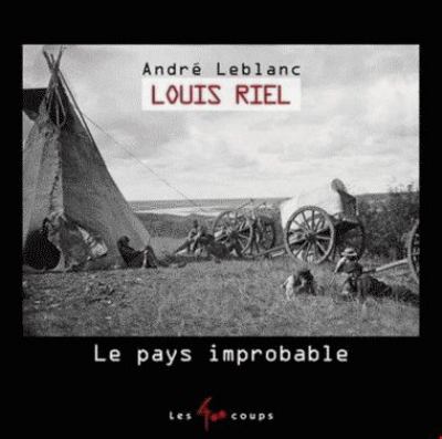 Louis Riel : le pays improbable