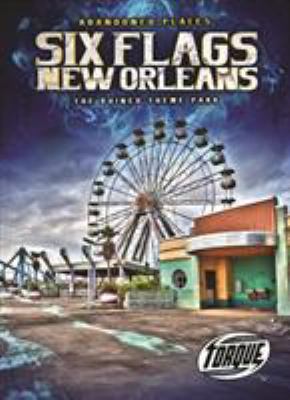 Six Flags New Orleans : the ruined theme park