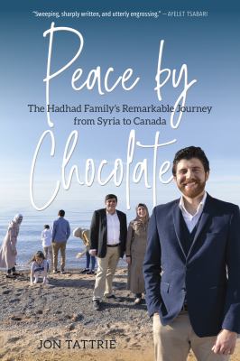 Peace by Chocolate : the Hadhad family's remarkable journey from Syria to Canada