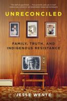 Unreconciled : family, truth, and Indigenous resistance