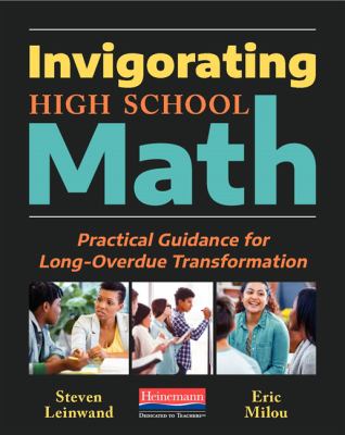 Invigorating high school math : practical guidance for long-overdue transformation