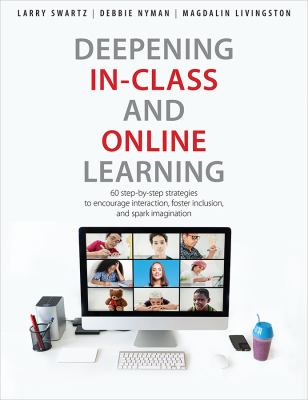Deepening in-class and online learning : 60 step-by-step strategies to encourage interaction, foster inclusion, and spark imagination