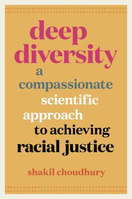Deep diversity : a compassionate, scientific approach to achieving racial justice