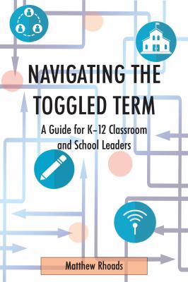 Navigating the toggled term : a guide for K-12 classroom and school leaders
