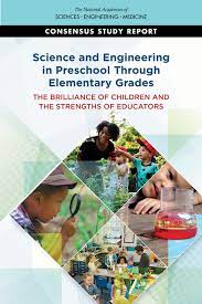 Science and engineering in preschool through elementary grades : the brilliance of children and the strengths of educators