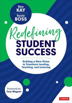 Redefining student success : building a new vision to transform leading, teaching, and learning