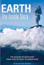 Earth the inside story : the geology of our planet from core to crust to atmosphere