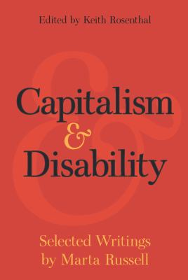 Capitalism & disability : selected writings by Marta Russell