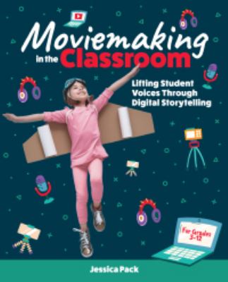 Moviemaking in the classroom : lifting student voices through digital storytelling