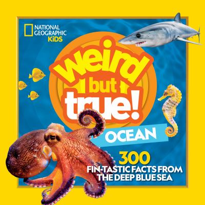 Weird but true! Ocean : 300 fin-tastic facts from the deep blue sea