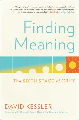 Finding meaning : the sixth stage of grief