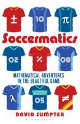 Soccermatics : mathematical adventures in the beautiful game