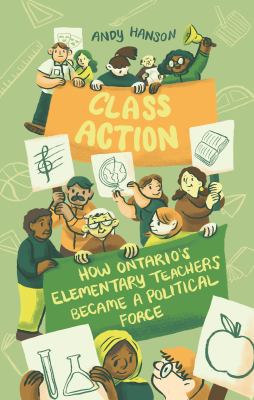 Class action : how Ontario's elementary teachers became a political force