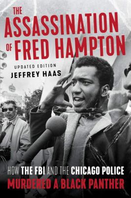 The assassination of Fred Hampton : how the FBI and the Chicago police murdered a Black Panther