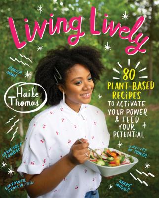 Living lively : 80 plant-based recipes to activate your power & feed your potential