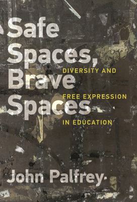 Safe spaces, brave spaces : diversity and free expression in education