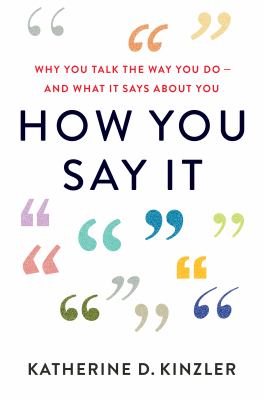How you say it : why you talk the way you do and what it says about you
