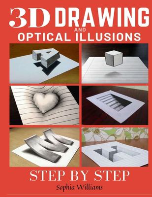 3D drawing and optical illusions : how to draw optical illusions and 3d art step by step guide for kids, teens and students