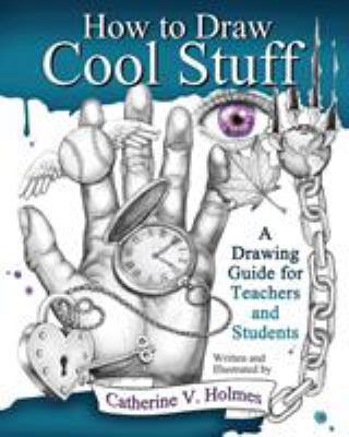 How to draw cool stuff : a drawing guide for teachers and students