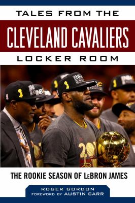 Tales from the Cleveland Cavaliers locker room : the rookie season of LeBron James