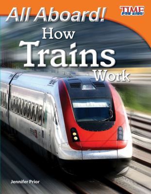 All aboard! : how trains work