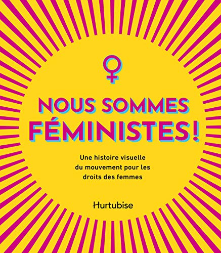 Nous sommes féministes! : une histoire visuelle du mouvement pour les droits des femmes