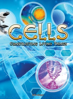 Cells : constructing living things