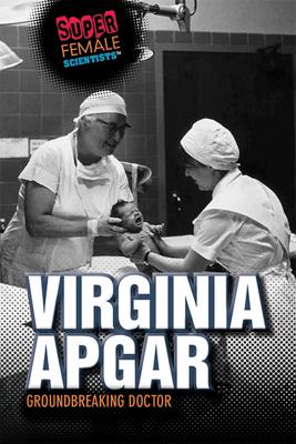 Virginia Apgar : groundbreaking doctor