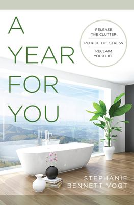 A year for you : release the clutter, reduce the stress, recaim your life