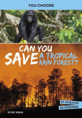 Can you save a tropical rain forest? : an interactive eco adventure