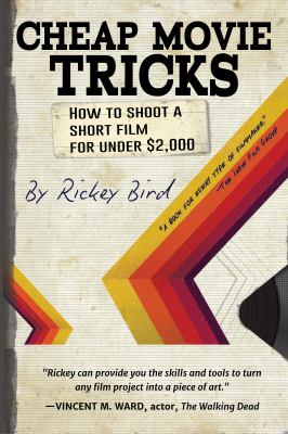 Cheap movie tricks : how to shoot a short film for under $2,000