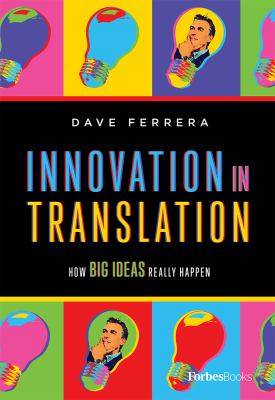 Innovation in translation : how big ideas really happen