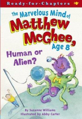 The marvelous mind of Matthew McGhee, age 8 : human or alien?