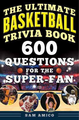 The ultimate basketball trivia book : 600 questions for the super-fan