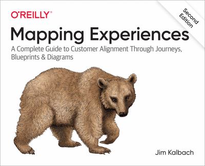 Mapping experiences : a complete guide to customer alignment through journeys, blueprints, and diagrams
