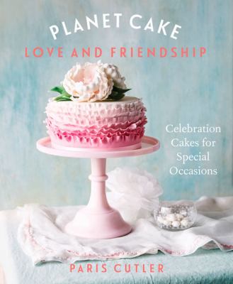 Planet cake : love and friendship : celebration cakes for special occasions