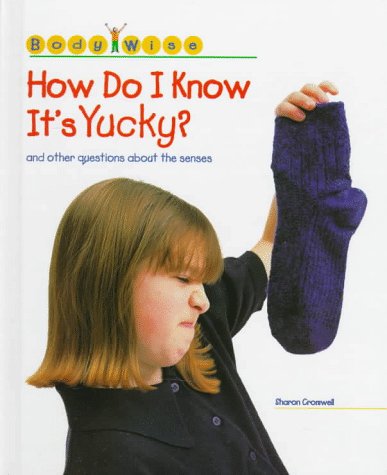 How do I know it's yucky? : and other questions about the senses