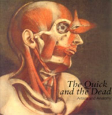 The quick and the dead : artists and anatomy : national touring exhibitions