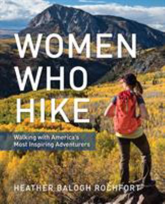 Women who hike : walking with America's most inspiring adventurers