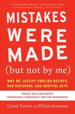 Mistakes were made (but not by me) : why we justify foolish beliefs, bad decisions, and hurtful acts