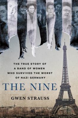 The nine : the true story of a band of women who survived the worst of Nazi Germany