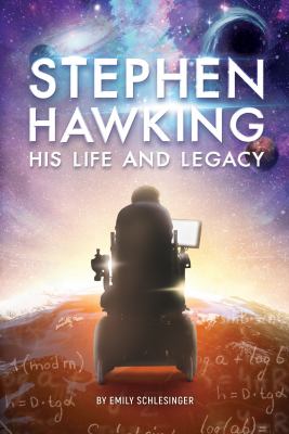 Stephen Hawking : his life and legacy