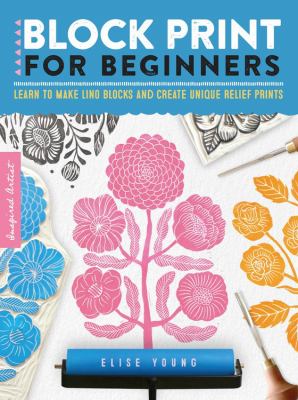 Block printing for beginners : learn to make lino blocks and create unique relief prints
