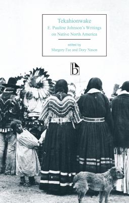 Tekahionwake : E. Pauline Johnson's writings on native North America