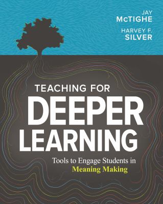 Teaching for deeper learning : tools to engage students in meaning making